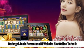 Berbagai Jenis Permainan Di Website Slot Online Terbaik