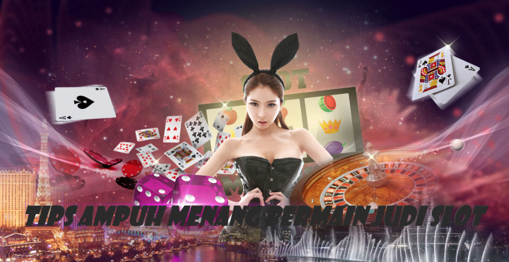 Tips Ampuh Menang Bermain Judi Slot