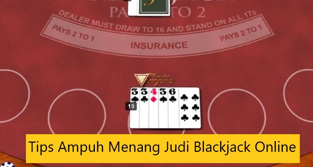 Tips Ampuh Menang Judi Blackjack Online