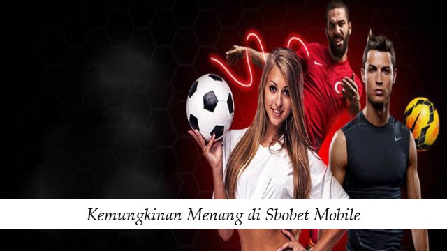 Kemungkinan Menang di Sbobet Mobile