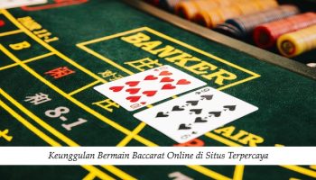 Keunggulan Bermain Baccarat Online di Situs Terpercaya