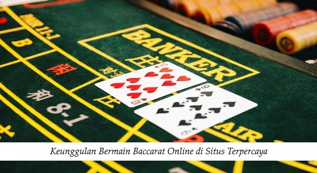 Keunggulan Bermain Baccarat Online di Situs Terpercaya