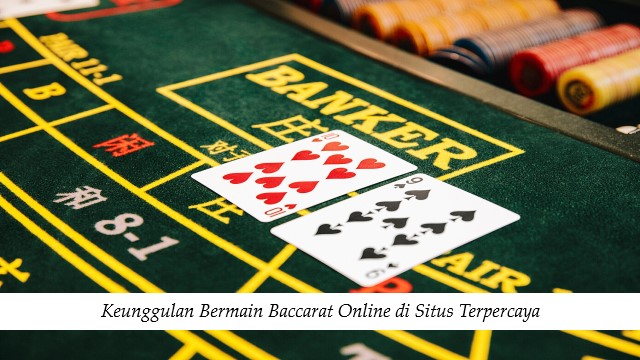 Keunggulan Bermain Baccarat Online di Situs Terpercaya