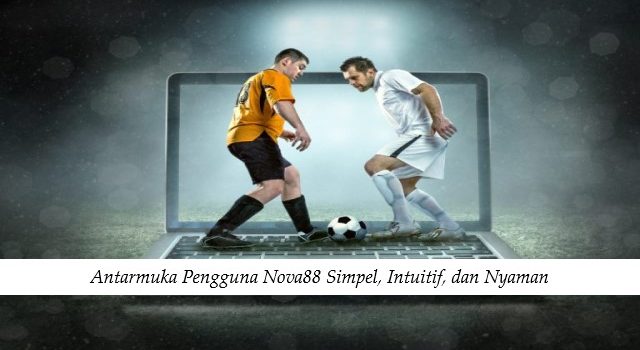 Antarmuka Pengguna Nova88 Simpel, Intuitif, dan Nyaman